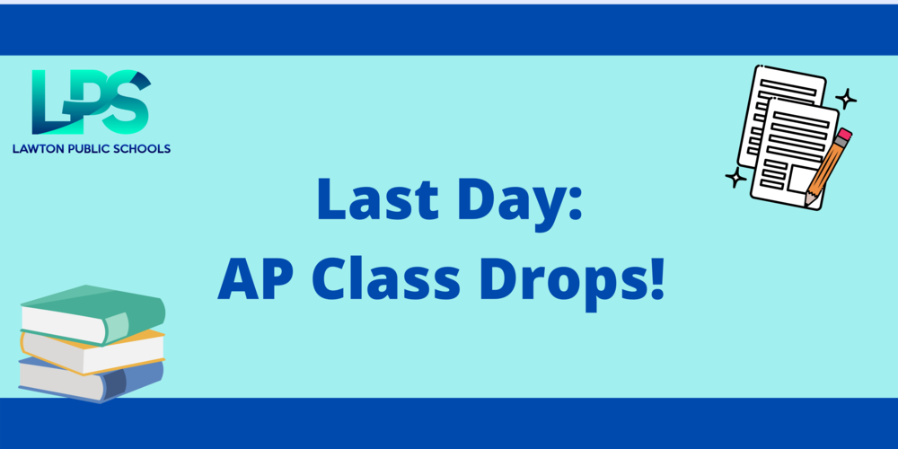 Final Day to Drop AP Classes! Lawton Public Schools