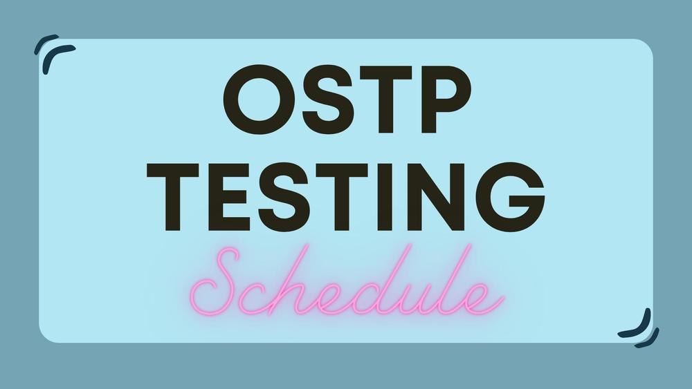 OSTP Testing Schedule