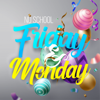 NO SCHOOL: Friday & Monday